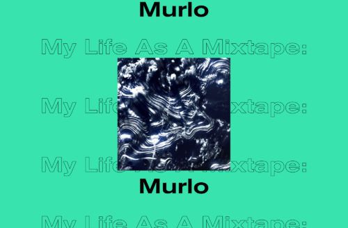 Murlo: My life as a mixtape